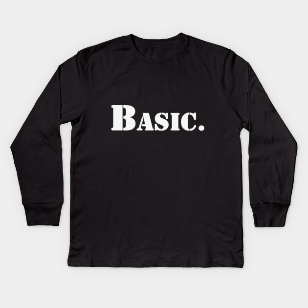 Basic | A T-Shirt that says Basic.